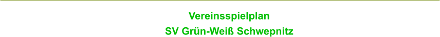 VereinsspielplanSV Grün-Weiß Schwepnitz